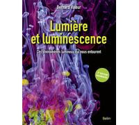 Lumière et luminescence, 2e édition Ces phénomènes lumineux qui nous entourent - Bernard Valeur - Belin - broché - Etude