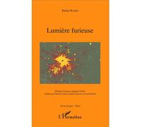 Lumière furieuse Bilingue français-espagnol (Chili) - Rafael Rubio - L'harmattan - broché - Poésie