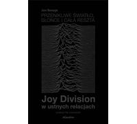 Lumière pénétrante, soleil et tout le reste. Joy Division par le bouche à oreille