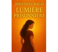Lumière Prisonnière: Roman - Adulte - Romance - Dramatique - Psychologique - Suspense - Triller - Émotionnel - Réaliste - Tragédie - Moderne - Sombre ... - Complot - Sournoiserie - Méchanceté
