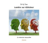 Lumière sur Alzheimer La mémoire ressuscitée - Dr Ky Tran - Edilivre-Aparis - broché - Etude