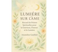 Lumière sur l'Âme: Prières de Protection et de Guérison Énergétique