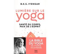 Lumière sur le yoga: La bible du yoga du maître incontesté