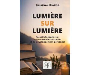 Lumière sur lumière: Recueil d’anaphores : une source d’exhortation et de développement personnel