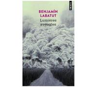 Benjamin Labatut – Lumières aveugles – Roman – Points Poche