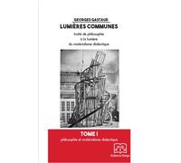 Lumières communes (4 tomes vendus seulement ensemble) Coffret 4 Volumes : Tome 1, Philosophie et matérialisme dialectique, Tome 2, Une approche dia-matérialiste de la connaissance, Tome 3, Sciences et