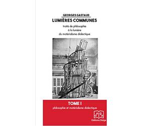 Lumières communes: Pack en 4 volumes : Tome 1, Philosophie et matérialisme dialectique ; Tome 2, Une approche dia-matérialiste de la connaissance ; ... Tove 4, Pour une approche marxiste de l'homme