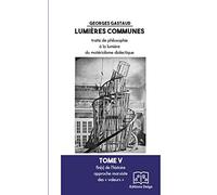 Lumières communes, traité de philosophie à la lumière du matérialisme dialectique: Tome 5, Fin(s) de l'histoire, approche marxiste des "valeurs"