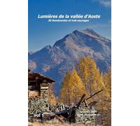 Lumieres de la vallée d'Aoste: 30 randonnées et trek