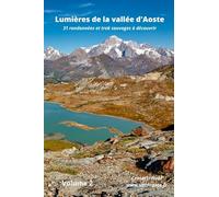 Lumières de la Vallée d'Aoste: 31 randonnées et trek sauvages à découvrir