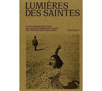 Lumières des Saintes: Le pèlerinage gitan des Saintes-Maries-de-la-mer. Un siècle de photographie