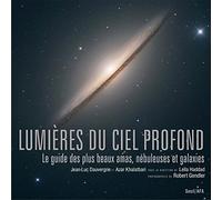 Lumières du ciel profond: Le guide des plus beaux amas, nébuleuses et galaxies