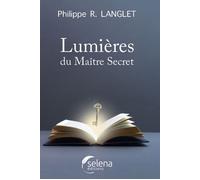 Lumières du Maître Secret - Philippe R. Langlet - Selena - broché - Essai