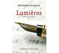 Lumières Essais sur une vie - Bernard Mouralis - Presence Africaine - broché - Essai