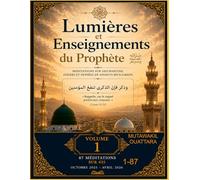 LUMIÈRES ET ENSEIGNEMENTS DU PROPHÈTE ﷺ | Volume 1: 435 méditations sur des hadiths, athārs et paroles de savants musulmans (87 meditations par volume)