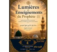 LUMIÈRES ET ENSEIGNEMENTS DU PROPHÈTE ﷺ | Volume 4: 435 méditations sur des hadiths, athārs et paroles de savants musulmans (meditations 262-348)