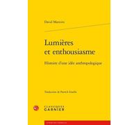 Lumières Et Enthousiasme - Histoire D'une Idée Anthropologique