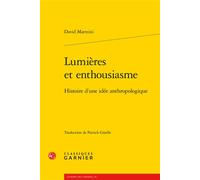 Lumières et enthousiasme Histoire d'une idée anthropologique - David Matteini - Classiques Garnier - broché - Essai