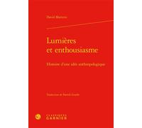 Lumières et enthousiasme Histoire d'une idée anthropologique - David Matteini - Classiques Garnier - relié - Essai