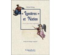 "Lumières" et Nation L’A.D.N. de la Franc-maçonnerie - Michel König - Cepadues - broché - Essai