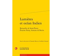 Lumières et océan Indien Bernardin de Saint-Pierre, Évariste Parny, Antoine de Bertin - Jacques Berchtold - Classiques Garnier - broché - Essai