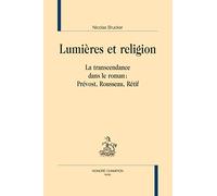 Lumières et religion: La transcendance dans le roman : Prévost, Rousseau, Rétif