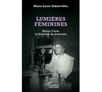 Lumières féminines Marie Curie et femmes de sciences - Marie-Laure Tchéré Séka - L'harmattan - broché - Essai