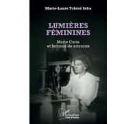 Lumières féminines Marie Curie et femmes de sciences - Marie-Laure Tchéré Séka - L'harmattan - broché - Essai