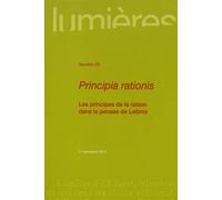 Lumières N° 29, 1er Semestre 2017 - Principia Rationis - Les Principes De La Raison Dans La Pensée De Leibniz