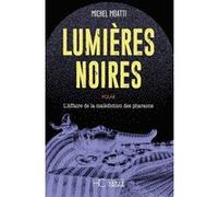 Lumières Noires - L'affaire de la malédiction des pharaons Michel Moatti (Auteur)
