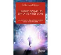 Lumières nouvelles sur la vie après la vie Raymond A. Moody (Auteur), Paul Misraki (Traduction)