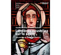 Lumières Nouvelles Sur Le Sacré: Arts Verriers Du Groupe de Saint-Luc