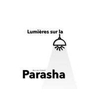 Lumières sur la Parasha: Fiche techniques et étude des parashiots