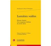 Lumières voilées Jean-Jacques Le Franc de Pompignan (Auteur), Theodore E.d. Braun (Editeur du volume), Guillaume Robichez (Editeur du volume), Henri Duranton (Collection dirigée par)