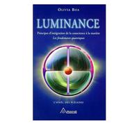 Luminance - Principe D'intégration De La Conscience À La Matière - Les Fondements Quantiques