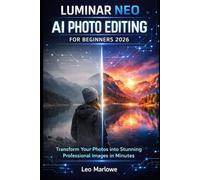 Luminar Neo AI Photo Editing for Beginners 2026: Transform Your Photos into Stunning Professional Images in Minutes