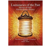 Luminaries Of The Past: Stories Of Fifty Extraordinary Nurses