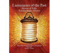 Luminaries Of The Past: Stories Of Fifty Extraordinary Nurses