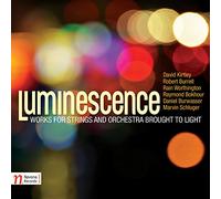 Luminescence: Works For Strings And Orchestra Brought To Light