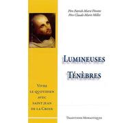 Lumineuses Ténèbres Vivre le quotidien avec Saint-Jean de la Croix - Patrick-Marie Févotte - Traditions Monastiques Eds - broché - Essai