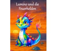 Lumino und die Feuerhelden: Ein magisches Abenteuer darüber, wie mutige Kinder einem Drachen seine Flamme zurückbrachten