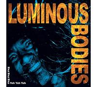Luminous Bodies - Nah Nah Nah Yeh Yeh Yeh