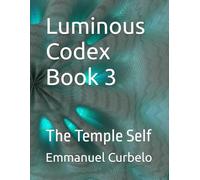 Luminous Codex Book 3: The Temple Self