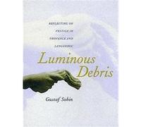 Luminous Debris Gustaf Sobin (Auteur)