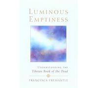 Luminous Emptiness: A Guide to the Tibetan Book of the Dead