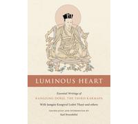 Luminous Heart: Essential Writings of Rangjung Dorje, the Third Karmapa NEUF
