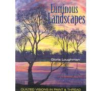 Luminous Landscapes: Quilted Visions in Paint And Thread