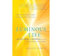Luminous Life: How the Science of Light Unlocks the Art of Living
