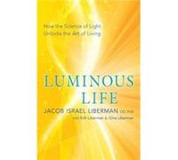 Luminous Life Jacob Israel Liberman Gina Liberman (Auteur)