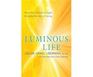 Luminous Life Jacob Israel Liberman Gina Liberman (Auteur)
